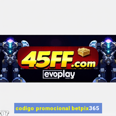 codigo promocional betpix365